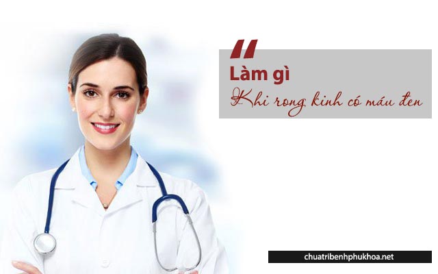 làm gì khi rong kinh có máu đen