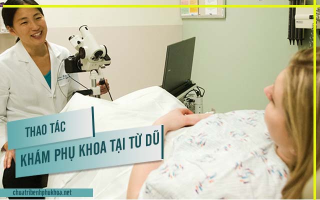 Thao tác thăm khám bệnh phụ khoa tại bệnh viện Từ Dũ