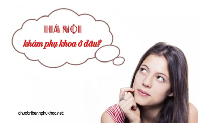 Khám phụ khoa ở đâu tại hà nội?