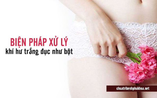  biện pháp để xử lý khí hứ trắng đục như bột 