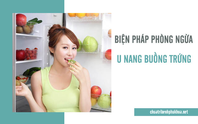 Một số cách phòng ngừa u nang buồng trứng cơ bản.