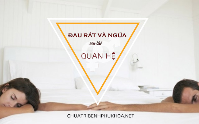 bị đau rát và ngứa sau khi quan hệ