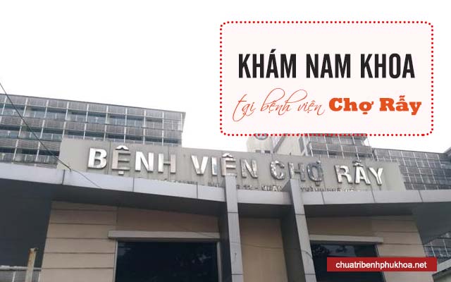 Bảng giá khám nam khoa tại bệnh viện Chợ Rẫy