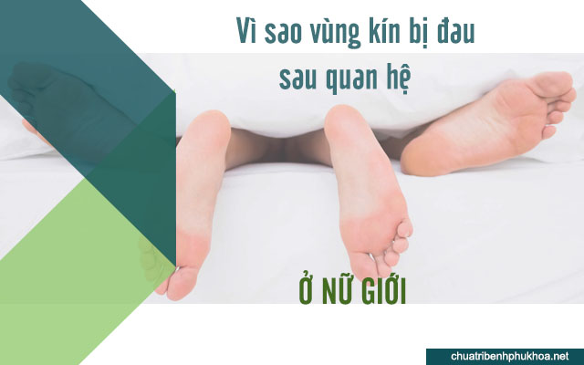 Lí do khiến vùng kín nữ giới bị đau sau khi quan hệ 