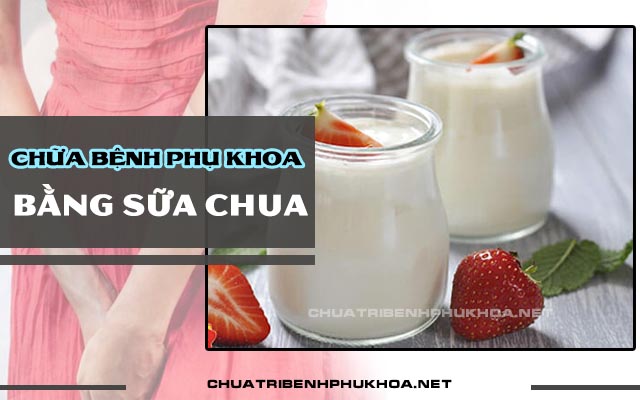 cách chữa bệnh phụ khoa bằng sữa chua