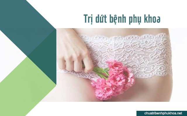 Trị dứt điểm các bệnh phụ khoa không còn cảm giác đau rát sau quan hệ