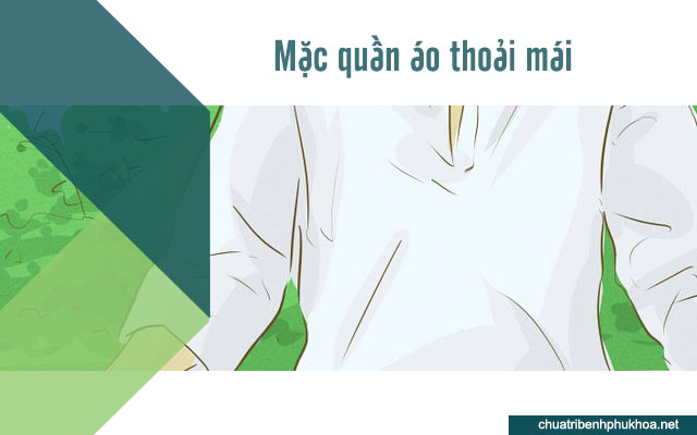 Mặc quần áo rộng rãi thoáng mát giúp giảm đau rát sau khi quan hệ