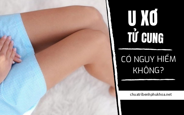 u xơ tử cung có nguy hiểm không