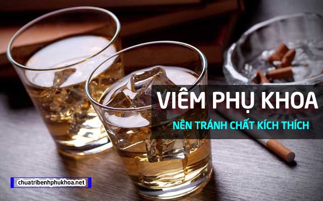 viêm phụ khoa nên tránh xa chất kích thích