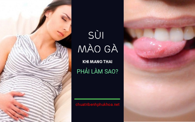 bệnh sùi mào gà ở nữ giới khi mang thai