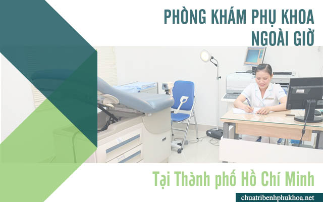 Danh sách phòng khám phụ khoa ngoài giờ tại thành phố Hồ Chí Minh