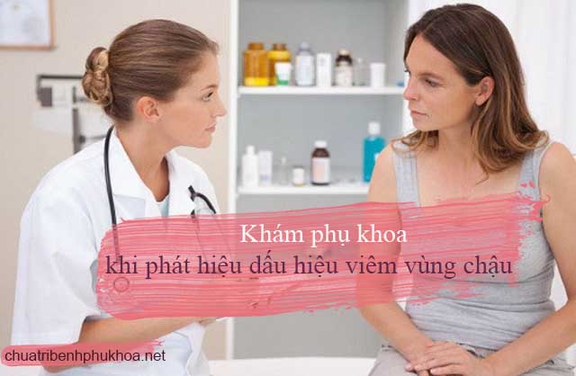 Làm gì khi có dấu hiệu viêm nhiễm vùng chậu