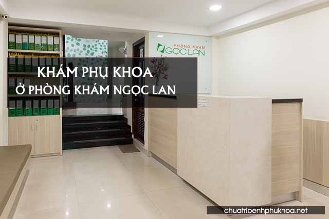 Khám phụ khoa ở thành phố Hồ Chí Minh tại phòng khám bs Ngọc Lan