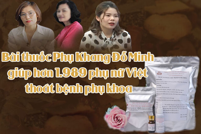 Bài thuốc Phụ Khang Đỗ Minh đã trở thành bí kíp "gối đầu giường" của hàng ngàn phụ nữ Việt