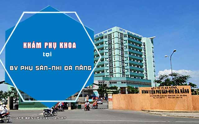 Chi phí khám phụ khoa tại bệnh viên Phụ sản - Nhi Đà Nẵng