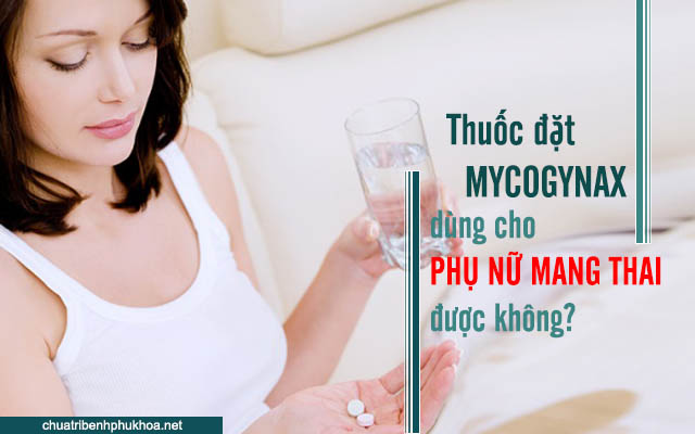 Lưu ý khi dùng thuốc đặt Mycogynax cho phụ nữ mang thai