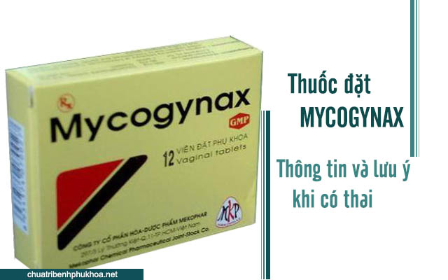 Thông tin và cách đặt thuốc Mycogynax đối với phụ nữa mang thai