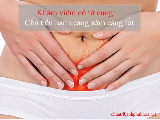 Khi nào cần khám viêm cổ tử cung?