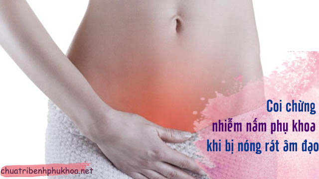 Nóng rát âm đạo là dấu hiệu nấm phụ khoa