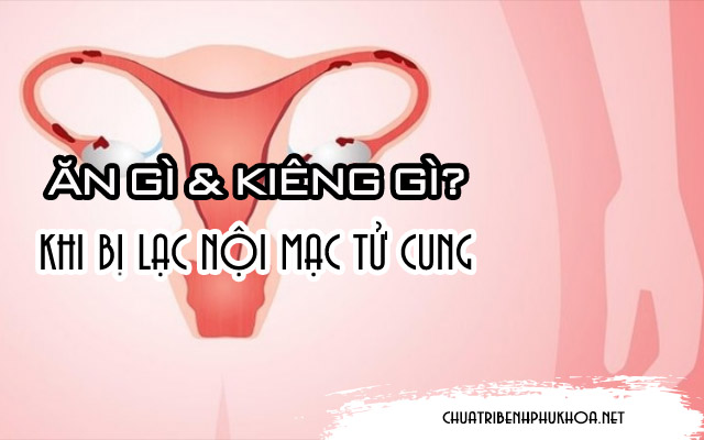 Lạc nội mạc tử cung nên ăn gì