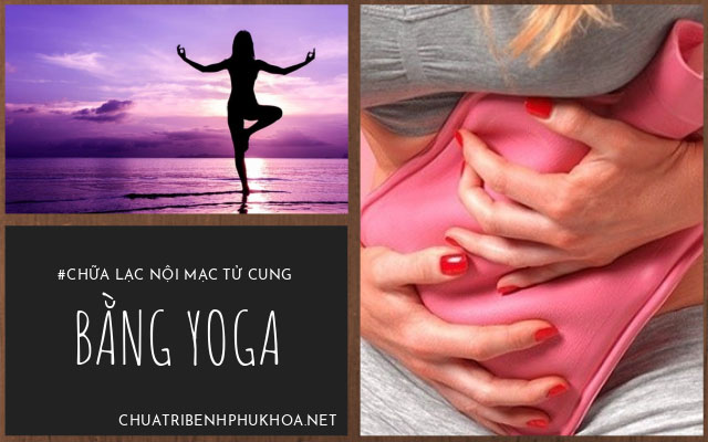 Yoga chữa lạc nội mạc tử cung