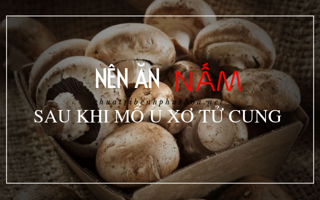 mổ u xơ tử cung nên ăn gì3