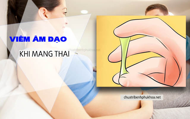 Viêm âm đạo cũng khiến mẹ ra huyết trắng vón cục khi mang thai,