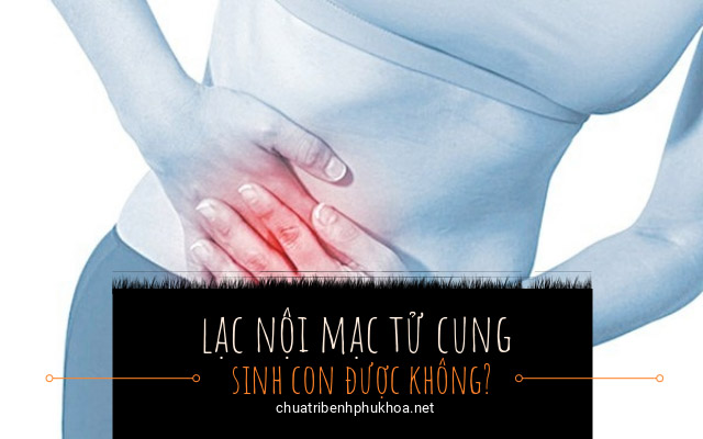 lạc nội mạc tử cung có sinh con được không