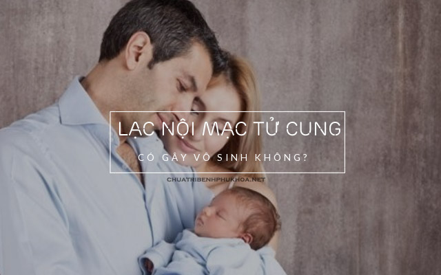 lạc nội mạc tử cung có vô sinh không