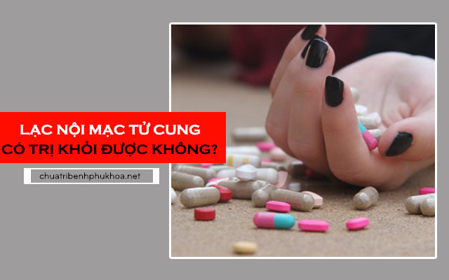 lạc nội mạc tử cung có trị được không
